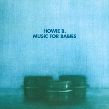 Howie B. -  Music for Babies